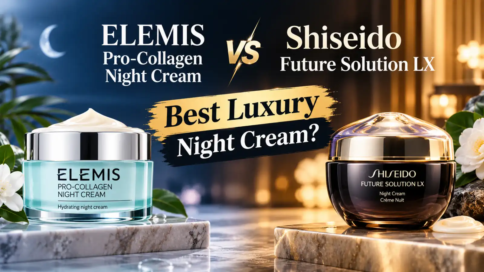 ELEMIS Pro-Collagen Night Cream vs Shiseido Future Solution LX: Best Luxury Night Cream?